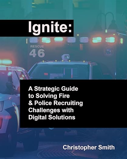 Ignite: A Strategic Guide to Solving Fire & Police Recruiting Challenges with Digital Solutions